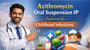 Azithromycin Oral Suspension IP Explained for Childhood Infections!