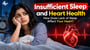 Insufficient Sleep and Heart Health: How Does Lack of Sleep Affect Your Heart?
