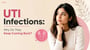 UTI Infections: Why Do They Keep Coming Back?