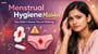 Menstrual Hygiene Mistakes You Didn’t Know You’re Making!
