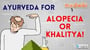 Ayurveda for Alopecia or Khalitya