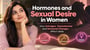 Hormones and Sexual Desire in Women: How Estrogen, Testosterone and Hormonal Changes Affect Libido