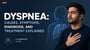 Dyspnea: Causes, Symptoms, Diagnosis, and Treatment Explained!