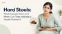 Hard Stools: What Causes Them and When Can They Indicate a Health Problem? 