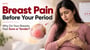 Breast Pain Before Your Period: Why Do Your Breasts Feel Sore or Tender?