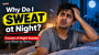 Why Do I Sweat at Night? Causes of Night Sweats and When to Worry