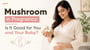 Mushroom in Pregnancy: Is It Good for You and Your Baby?