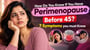 How Do You Know If You Have Perimenopause Before 45? 7 Symptoms you must Know 
