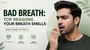 Bad Breath: Top Reasons Your Breath Smells and How to Fix It