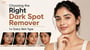 Choosing the Right Dark Spot Remover for Every Skin Type!