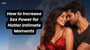 How to Increase Sex Power for Hotter Intimate Moments!