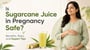 Is Sugarcane Juice in Pregnancy Safe? Benefits, Risks, and Expert Tips!