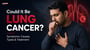 Could It Be Lung Cancer? Symptoms, Causes, Types & Treatment 