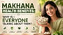 Makhana Health Benefits: Why Is Everyone Talking About Them?