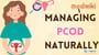 Managing PCOD Naturally!