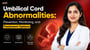 Umbilical Cord Abnormalities: Prevention, Monitoring, and Treatment Options