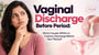Vaginal Discharge Before Period: What Causes White or Creamy Discharge Before Your Period?