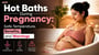 Hot Baths During Pregnancy: Safe Temperature, Benefits, and Warnings