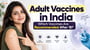 Adult Vaccines in India: Which Vaccines Are Recommended After 18?