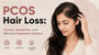 PCOS Hair Loss: Causes, Symptoms, and Effective Treatment Options!