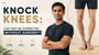 Knock Knees: Can They Be Corrected Without Surgery?