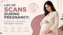 List of Scans During Pregnancy: Essential Checkups for Baby’s Health!