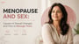 Menopause and Sex: Causes of Sexual Changes and How to Manage Them