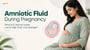 Amniotic Fluid During Pregnancy: What Is It, Normal Levels, Low or High Fluid, and Leakage? 