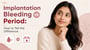 Implantation Bleeding vs Period: How to Tell the Difference!