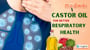 Castor Oil for Chest Congestion and Asthma Relief: A Complete Guide for Natural Support