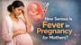How Serious Is Fever in Pregnancy for Mothers?