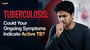 Tuberculosis: Could Your Ongoing Symptoms Indicate Active TB?