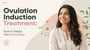 Ovulation Induction Treatment: How It Helps You Conceive!
