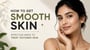 How to Get Smooth Skin: Effective Ways to Treat Textured Skin!