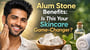Alum Stone Benefits: Is This Your Skincare Game-Changer?