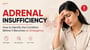 Adrenal Insufficiency: How to Identify the Condition Before It Becomes an Emergency 