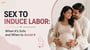 Sex to Induce Labor: When It's Safe and When to Avoid It