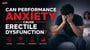 Can Performance Anxiety Cause Erectile Dysfunction? Causes, Symptoms, Treatment, and Recovery 