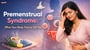 Premenstrual Syndrome: What Your Body Tries to Tell You!