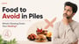 Food to Avoid in Piles : What’s Slowing Down Your Healing?