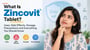 What Is a Zincovit Tablet? Uses, Side Effects, Dosage, Precautions and Everything You Should Know 