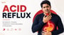 Acid Reflux: Symptoms, Causes, Treatment, Home Remedies & Prevention