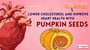 Lower cholesterol and improve heart health with pumpkin seeds!