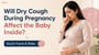 Will Dry Cough During Pregnancy Affect the Baby Inside? Quick Facts & Risks!