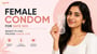 Female Condom for Safe Sex: Benefits and Proper Usag!e Tips