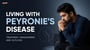 Living with Peyronie's Disease: Treatment, Management, and Outlook