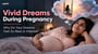 Vivid Dreams During Pregnancy: Why Do Your Dreams Feel So Real or Intense?