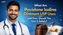 What Are Povidone Iodine Ointment USP Uses and How Should You Use It Safely?